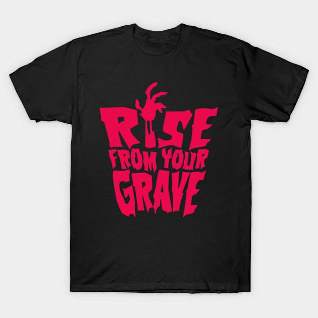 Rise from you Grave T-Shirt by JMADISON